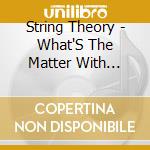 String Theory - What'S The Matter With Captain Gravitone cd