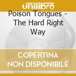 Poison Tongues - The Hard Right Way cd musicale di Poison Tongues