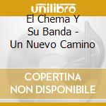 El Chema Y Su Banda - Un Nuevo Camino cd