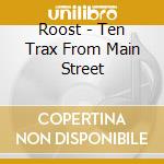 Roost - Ten Trax From Main Street cd