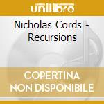 Nicholas Cords - Recursions cd musicale di Nicholas Cords