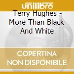 Terry Hughes - More Than Black And White cd