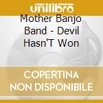 Mother Banjo Band - Devil Hasn'T Won cd musicale di Mother Banjo Band