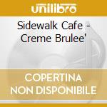 Sidewalk Cafe - Creme Brulee' cd