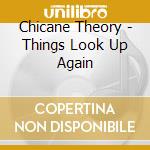 Chicane Theory - Things Look Up Again cd musicale di Chicane Theory