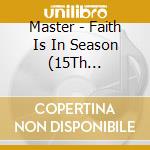 Master - Faith Is In Season (15Th Anniversary Edition) cd