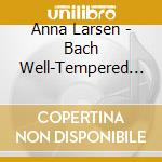 Anna Larsen - Bach Well-Tempered Clavier Ii cd musicale di Anna Larsen