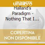 Halland's Paradigm - Nothing That I Walk Through cd musicale di Hallands Paradigm