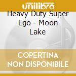 Heavy Duty Super Ego - Moon Lake cd