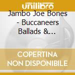 Jambo Joe Bones - Buccaneers Ballads & Bellyflops cd