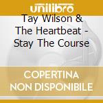 Tay Wilson & The Heartbeat - Stay The Course cd