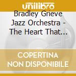 Bradley Grieve Jazz Orchestra - The Heart That Loves Is Always Young cd musicale di Bradley Grieve Jazz Orchestra