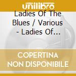 Ladies Of The Blues / Various - Ladies Of The Blues / Various cd