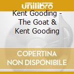 Kent Gooding - The Goat & Kent Gooding cd