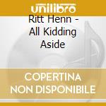 Ritt Henn - All Kidding Aside cd
