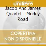 Jacob And James Quartet - Muddy Road cd musicale di Jacob And James Quartet