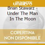 Brian Stawarz - Under The Man In The Moon cd