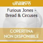 Furious Jones - Bread & Circuses cd