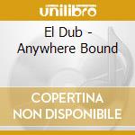 El Dub - Anywhere Bound cd