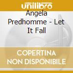 Angela Predhomme - Let It Fall cd musicale di Angela Predhomme