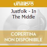 Justfolk - In The Middle cd