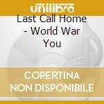 Last Call Home - World War You cd