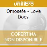 Omosefe - Love Does cd musicale di Omosefe