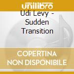 Udi Levy - Sudden Transition cd