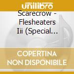 Scarecrow - Flesheaters Iii (Special Edition) cd musicale di Scarecrow