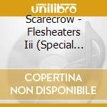 Scarecrow - Flesheaters Iii (Special Edition) cd