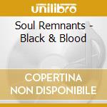 Soul Remnants - Black & Blood cd musicale di Soul Remnants