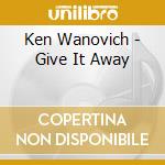 Ken Wanovich - Give It Away cd