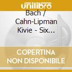 Bach / Cahn-Lipman Kivie - Six Suites For Solo Violoncell cd musicale di Bach / Cahn