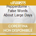 Pepperdome - False Words About Large Days cd
