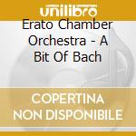 Erato Chamber Orchestra - A Bit Of Bach cd