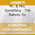 Mr. & Mrs. Something - The Nativity Ep cd