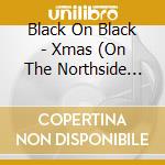 Black On Black - Xmas (On The Northside Soundtrack) cd
