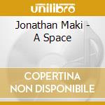 Jonathan Maki - A Space cd