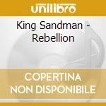 King Sandman - Rebellion cd musicale di King Sandman