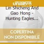 Lin Shicheng And Gao Hong - Hunting Eagles Catching Swans