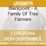 Blackpoint - A Family Of Tree Farmers cd musicale di Blackpoint