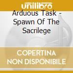 Arduous Task - Spawn Of The Sacrilege cd