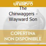 The Chinwaggers - Wayward Son cd