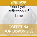 John Lyell - Reflection Of Time cd