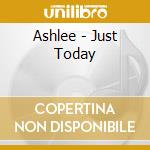 Ashlee - Just Today cd