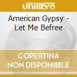 American Gypsy - Let Me Befree cd
