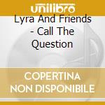 Lyra And Friends - Call The Question cd