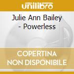 Julie Ann Bailey - Powerless cd musicale di Julie Ann Bailey