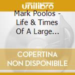Mark Poolos - Life & Times Of A Large Man cd