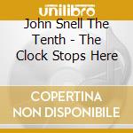 John Snell The Tenth - The Clock Stops Here cd
